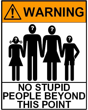 [Image: no-stupid-people-warning-sign.png]